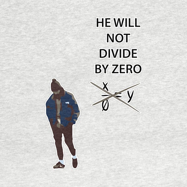 HE WILL NOT DIVIDE BY ZERO by And89Design